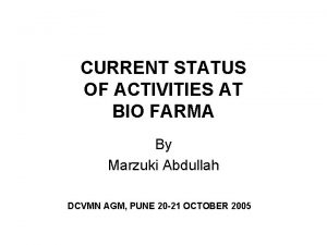 CURRENT STATUS OF ACTIVITIES AT BIO FARMA By