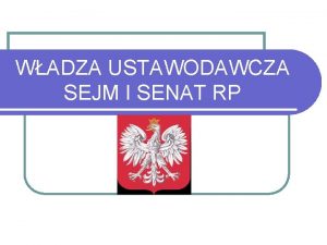 WADZA USTAWODAWCZA SEJM I SENAT RP Najwaniejsze pojcia