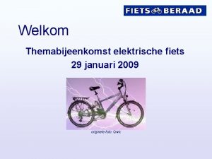 Welkom Themabijeenkomst elektrische fiets 29 januari 2009 originele