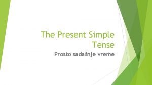 The Present Simple Tense Prosto sadanje vreme Potvrdni