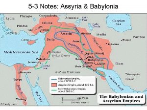 5 3 Notes Assyria Babylonia What is an