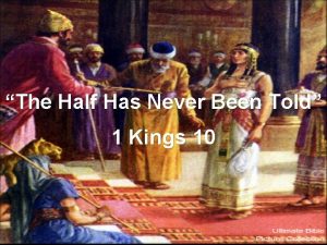 The Half Has Never Been Told 1 Kings