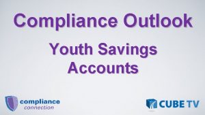 Compliance Outlook Youth Savings Accounts Looking Ahead to