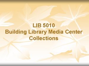 LIB 5010 Building Library Media Center Collections LIB