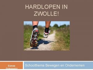 HARDLOPEN IN ZWOLLE Esmee Sniegowicz Schoolthema Bewegen en