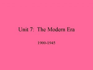 Unit 7 The Modern Era 1900 1945 I