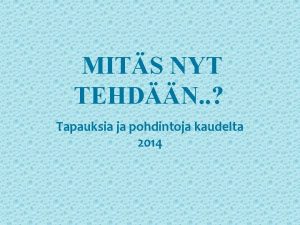 MITS NYT TEHDN Tapauksia ja pohdintoja kaudelta 2014