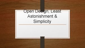 Open Design Least Astonishment Simplicity Open Design The