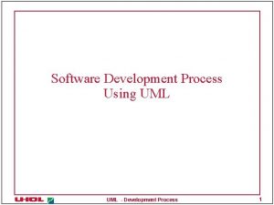 Software Development Process Using UML Development Process 1