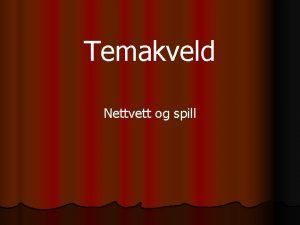 Temakveld Nettvett og spill Hva gjr dagens ungdom