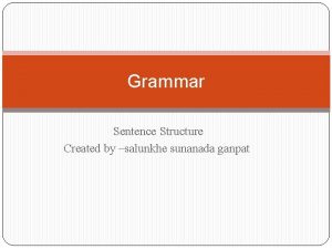 Grammar Sentence Structure Created by salunkhe sunanada ganpat