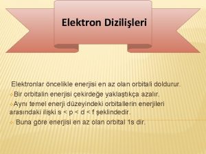 Elektron Dizilileri Elektronlar ncelikle enerjisi en az olan