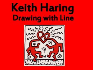 Keith Haring Drawing with Line Keith Haring was