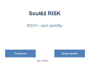 Sout RISK SOVY sov vvrky Pokraovat Zdroje obrzk