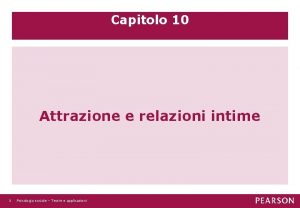 Capitolo 10 Attrazione e relazioni intime 1 Psicologia