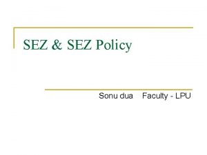 SEZ SEZ Policy Sonu dua Faculty LPU SEZ