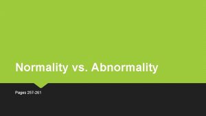 Normality vs Abnormality Pages 257 261 What you