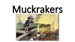 Muckrakers Lincoln Steffens I exposed politicians that worked
