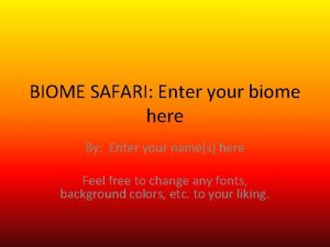 BIOME SAFARI Enter your biome here By Enter