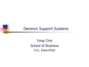 Decision Support Systems Yong Choi School of Business