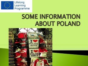 SOME INFORMATION ABOUT POLAND POLAND Official name the