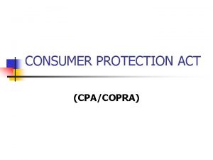 CONSUMER PROTECTION ACT CPACOPRA Who is a Consumer