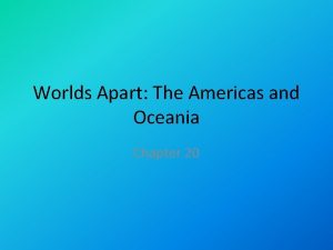 Worlds Apart The Americas and Oceania Chapter 20