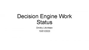 Decision Engine Work Status Dmitry Litvintsev 10012020 New