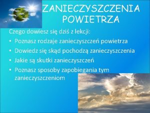 ZANIECZYSZCZENIA POWIETRZA Czego dowiesz si dzi z lekcji