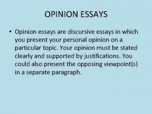 OPINION ESSAYS Opinion essays are discursive essays in