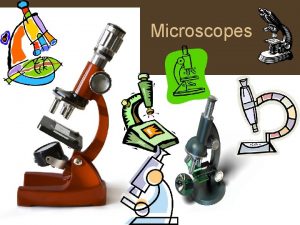 Microscopes Microscopes are instruments used to produce an