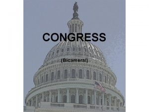 CONGRESS Bicameral Functions of Congress Representation Deliberation Financial