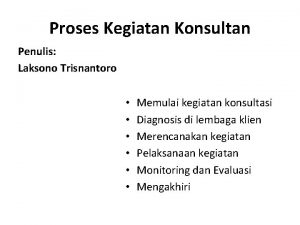 Proses Kegiatan Konsultan Penulis Laksono Trisnantoro Memulai kegiatan