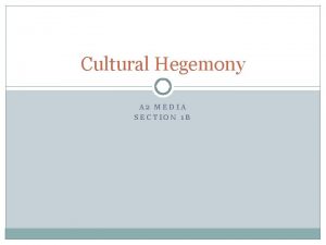 Cultural Hegemony A 2 MEDIA SECTION 1 B