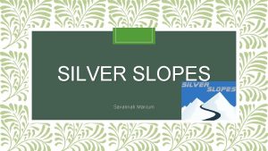 SILVER SLOPES Savannah Marcum Slogan You can only