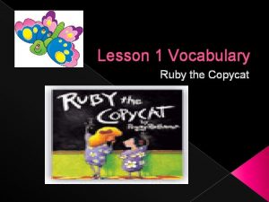 Lesson 1 Vocabulary Ruby the Copycat Question of