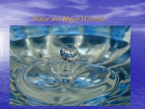 Water and Major Minerals Water and Body Fluids