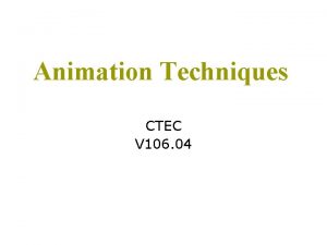 Animation Techniques CTEC V 106 04 Early Animation