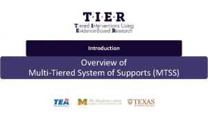 Introduction Overview of MultiTiered System of Supports MTSS