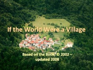 If the World Were a Village Based on