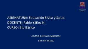 ASIGNATURA Educacin Fsica y Salud DOCENTE Pablo Yez