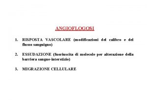 ANGIOFLOGOSI 1 RISPOSTA VASCOLARE modificazioni del calibro e