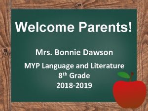 Welcome Parents Mrs Bonnie Dawson MYP Language and