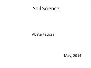 Soil Science Abate Feyissa May 2014 Soil Science