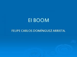 El BOOM FELIPE CARLOS DOMNGUEZ ARRIETA El Boom