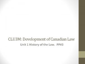 CLU 3 M Development of Canadian Law Unit