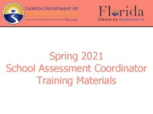 Spring 2021 School Assessment Coordinator Training Materials Disclaimer
