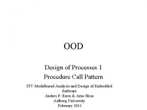 OOD Design of Processes 1 Procedure Call Pattern