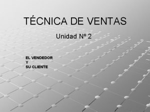 TCNICA DE VENTAS Unidad N 2 EL VENDEDOR