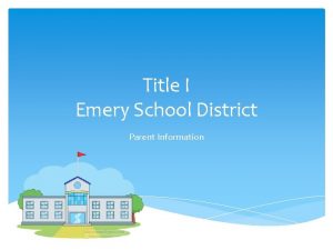 Title I Emery School District Parent Information Title